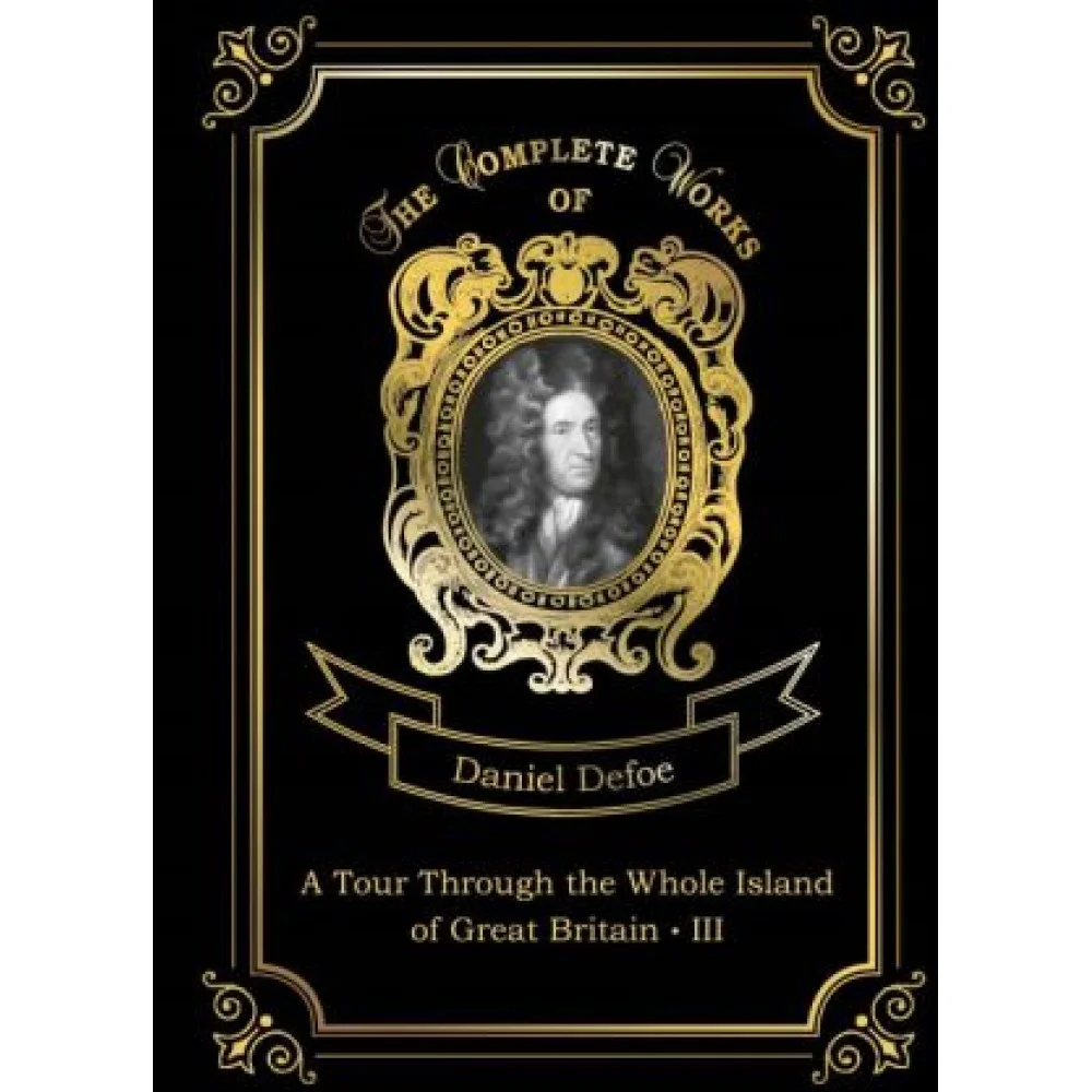 A Tour Through the Whole Island of Great Britain III A Tour Through the Whole Island of Great Britain III