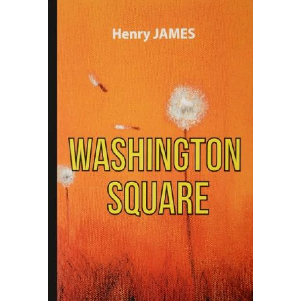 Washington Square / Вашингтонская площадь. Роман Washington Square / Вашингтонская площадь. Роман
