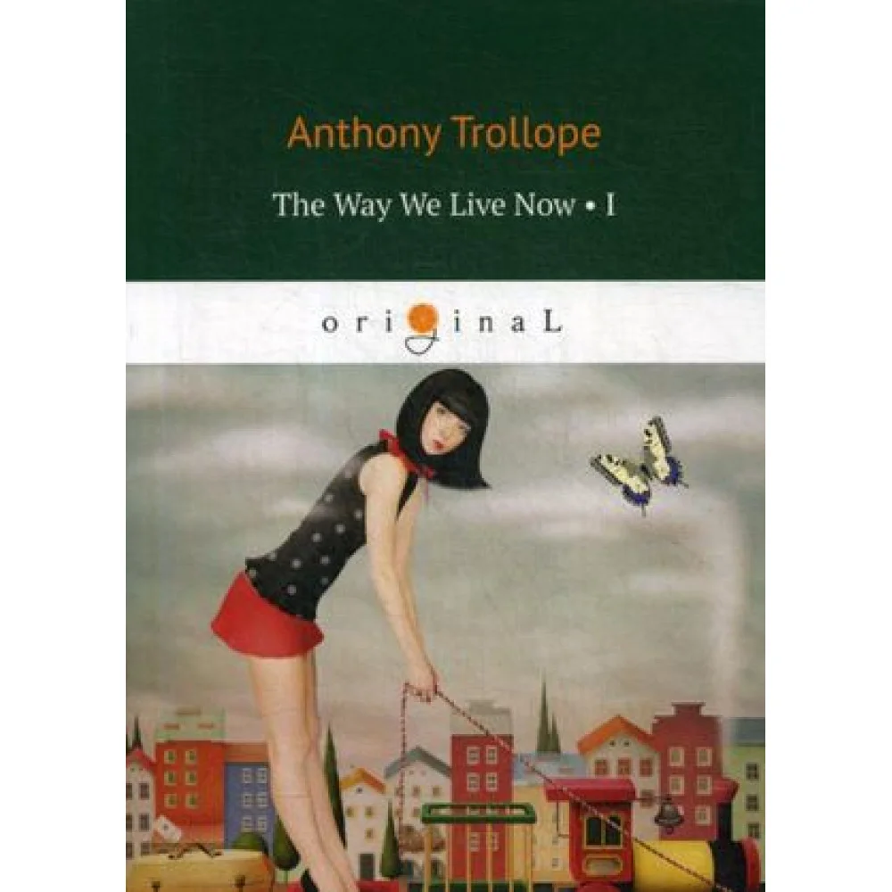 The Way We Live Now 1 = Как мы теперь живем 1. на англ.яз The Way We Live Now 1 = Как мы теперь живем 1. на англ.яз