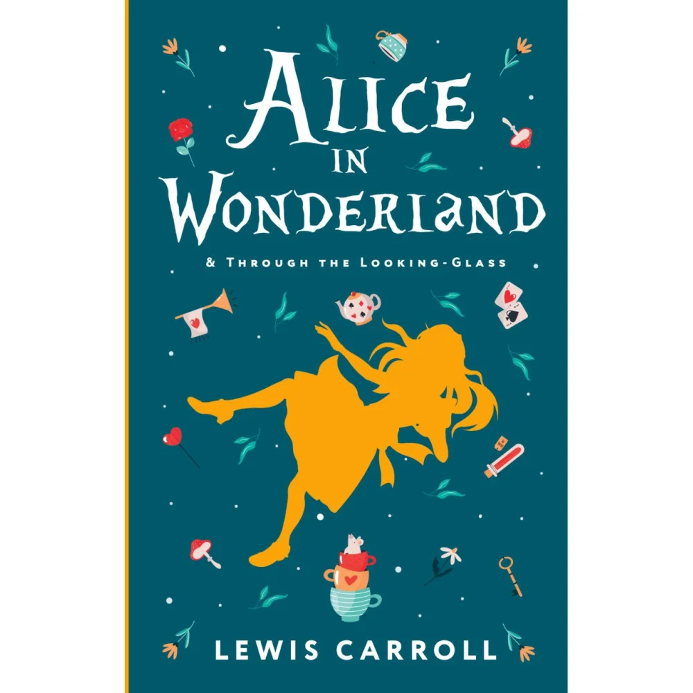 Alice's Adventures in Wonderland. Through the Looking-Glass, and What Alice Found There Alice's Adventures in Wonderland. Through the Looking-Glass, and What Alice Found There
