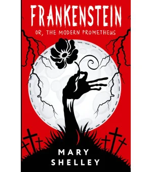 Frankenstein; or, The Modern Prometheus