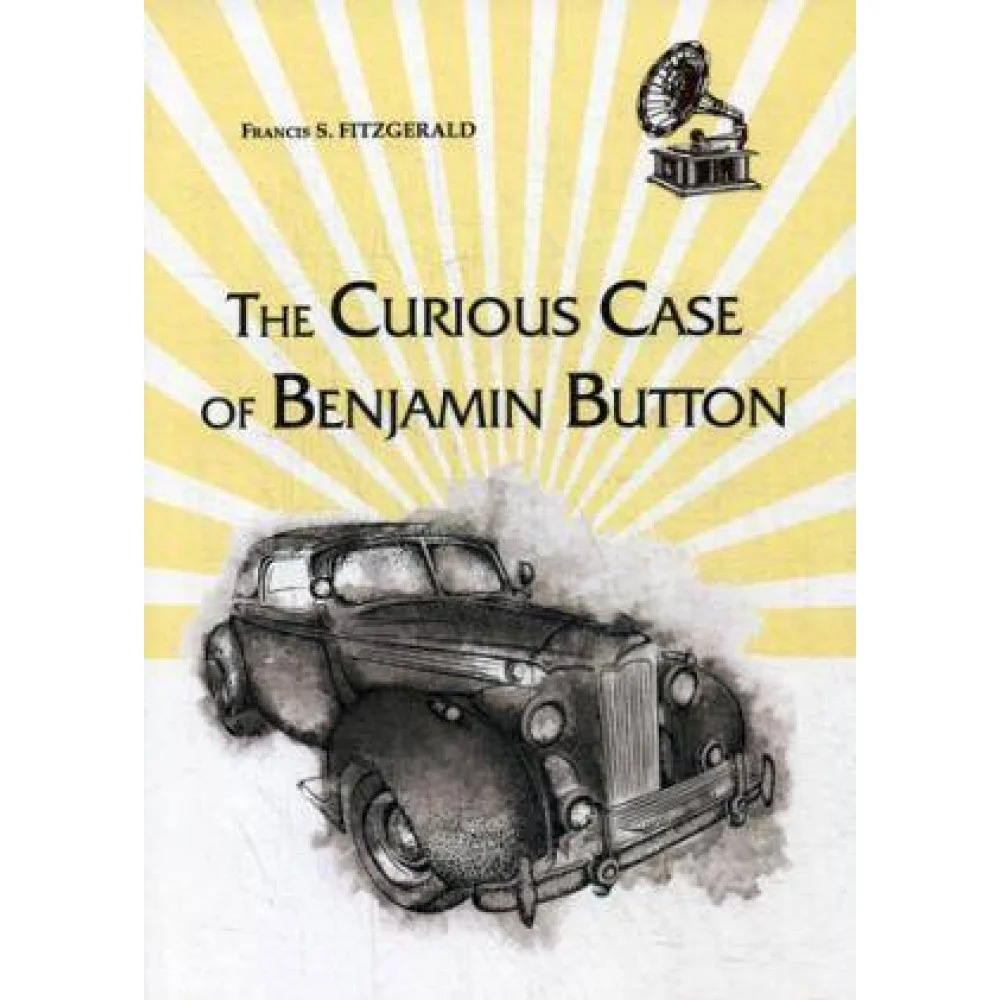 The Curious Case of Benjamin Button = Любопытный случай Бенджамина Баттона: на англ.яз The Curious Case of Benjamin Button = Любопытный случай Бенджамина Баттона: на англ.яз