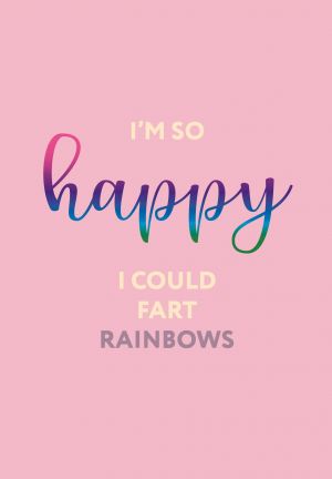 I'm so happy I could fart rainbows. Ежедневник недатированный (А5, 72 л.)