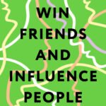 How to Win Friends and Influence People = Искусство завоевывать друзей и оказывать влияние на людей, эффективно общаться и расти как личность